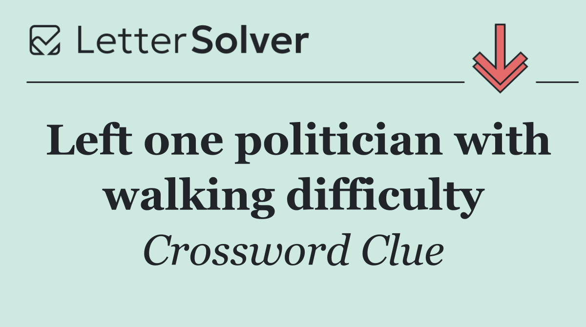 Left one politician with walking difficulty