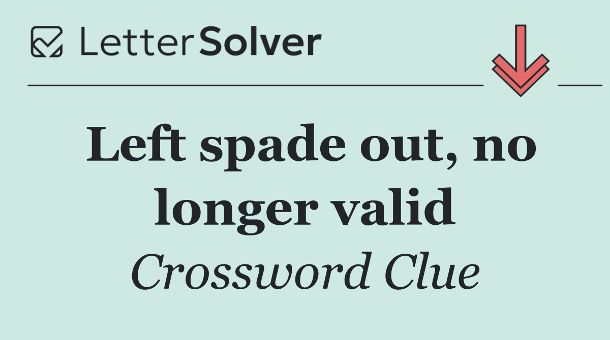 Left spade out, no longer valid