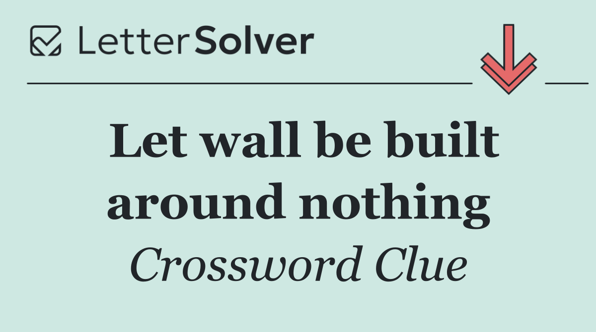 Let wall be built around nothing