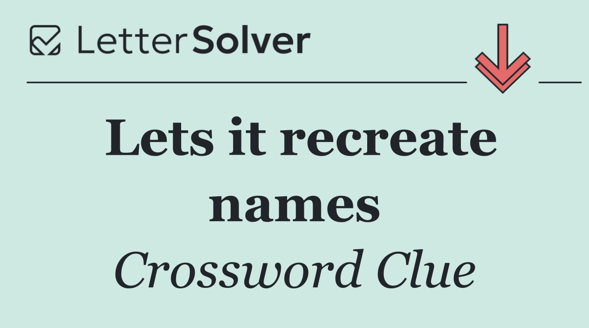 Lets it recreate names