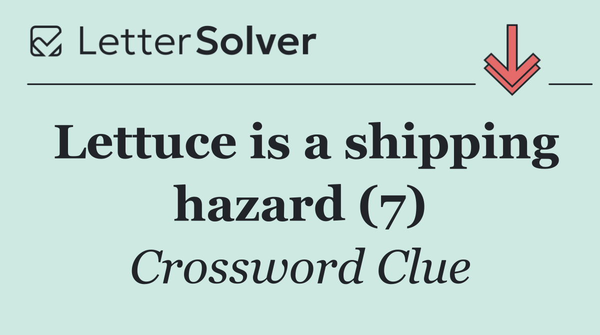 Lettuce is a shipping hazard (7)