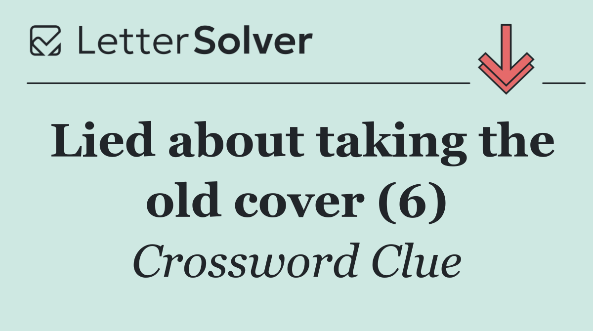 Lied about taking the old cover (6)