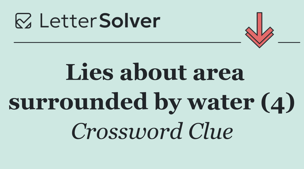 Lies about area surrounded by water (4)