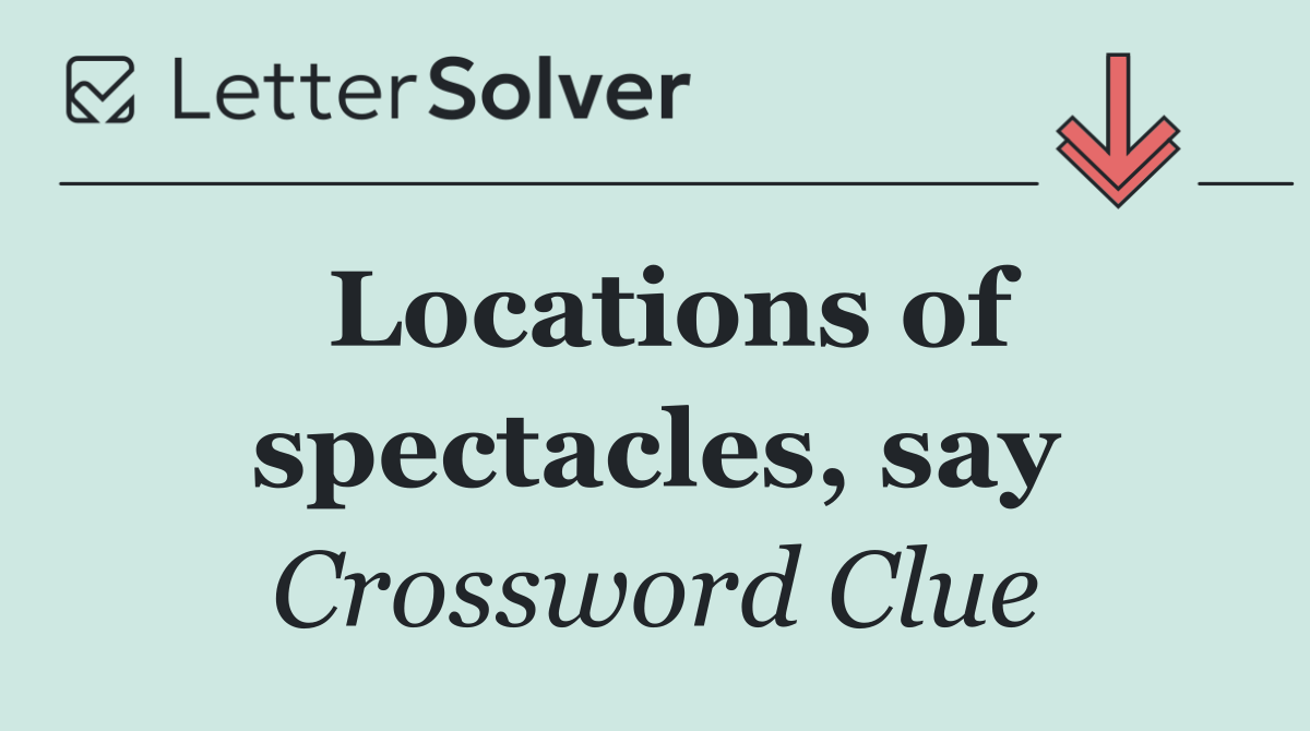 Locations of spectacles, say