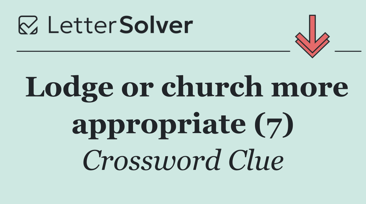 Lodge or church more appropriate (7)