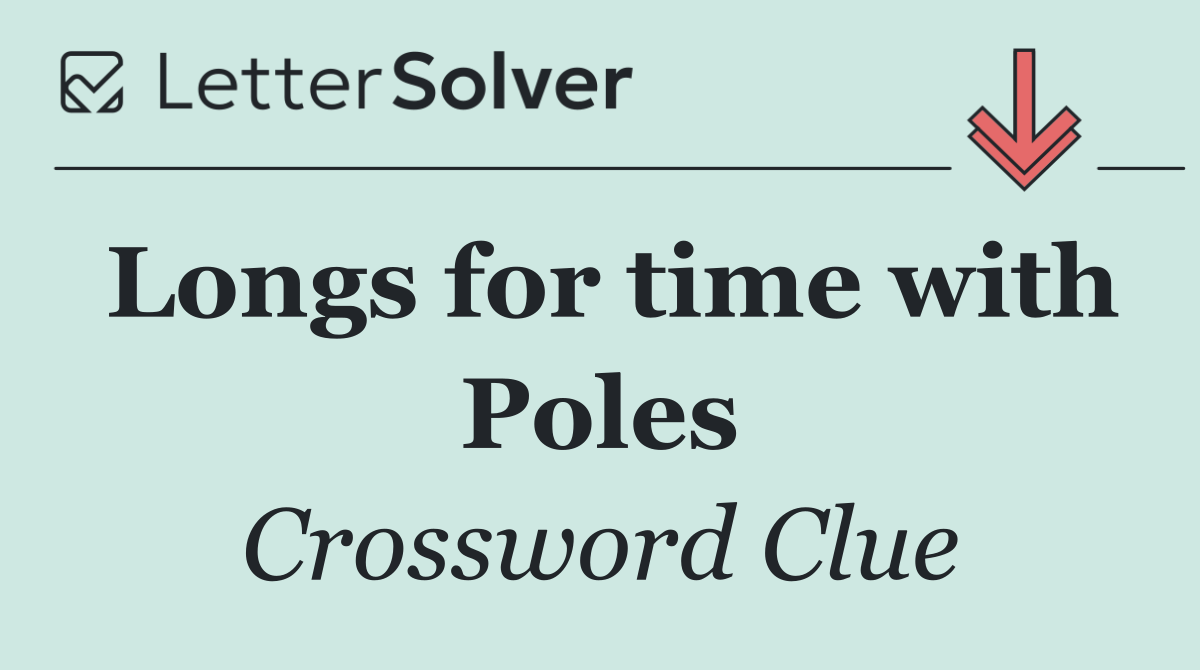 Longs for time with Poles