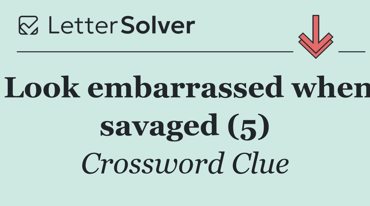 Look embarrassed when savaged (5)