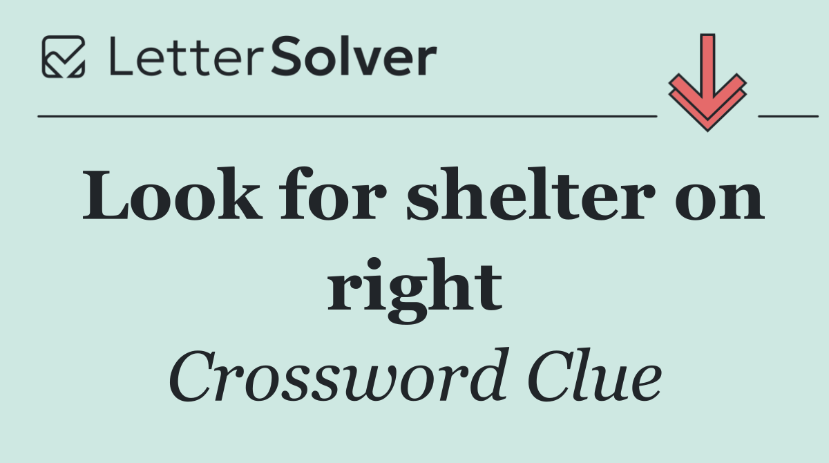 Look for shelter on right