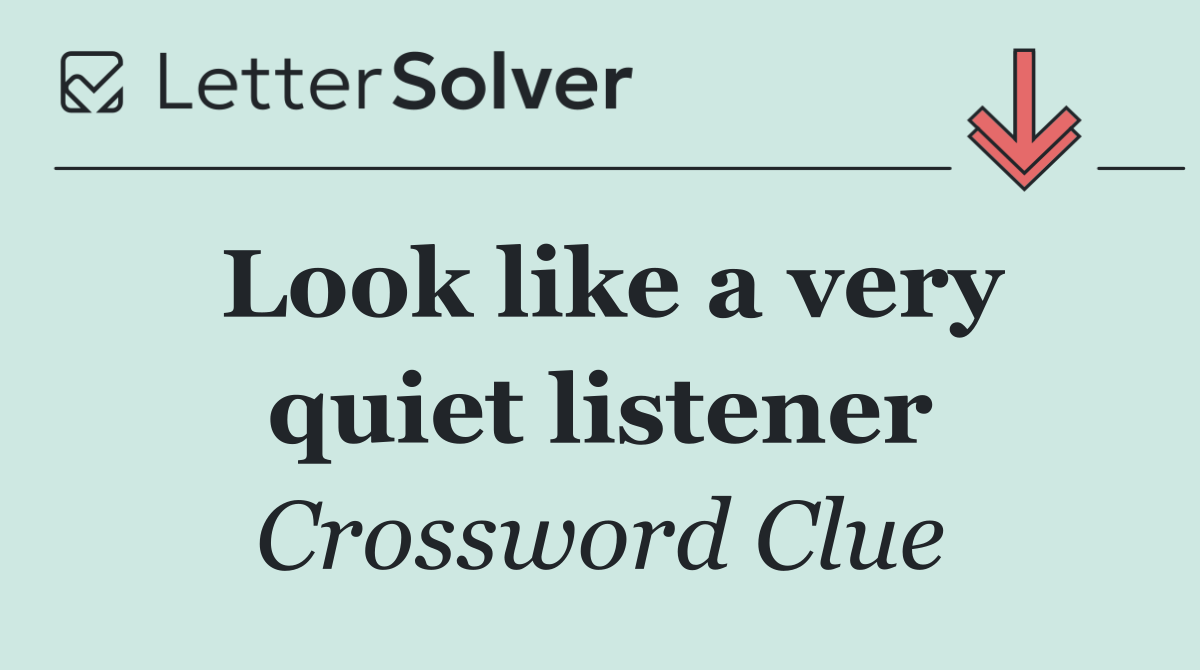 Look like a very quiet listener