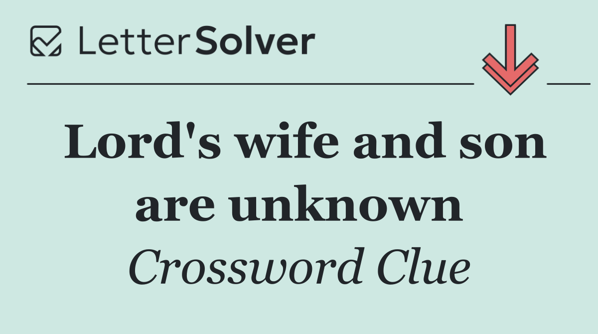 Lord's wife and son are unknown