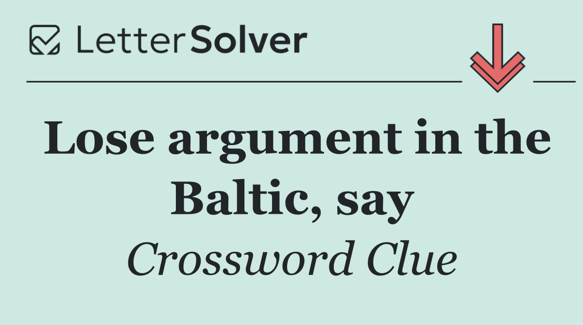 Lose argument in the Baltic, say