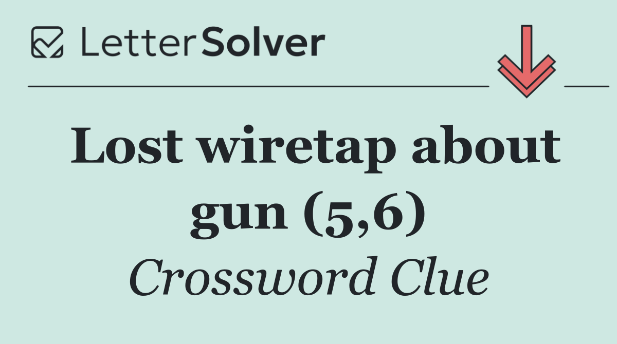 Lost wiretap about gun (5,6)