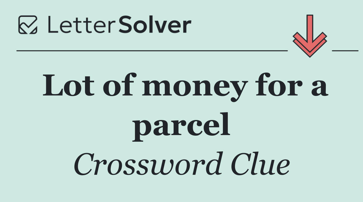 Lot of money for a parcel