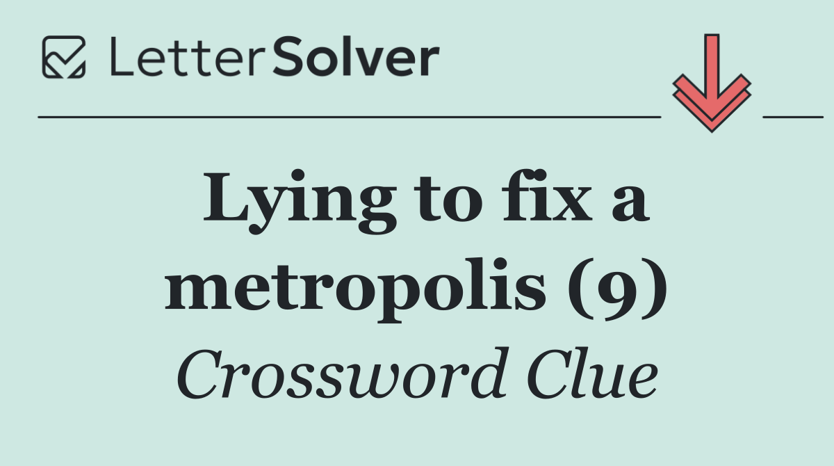 Lying to fix a metropolis (9)