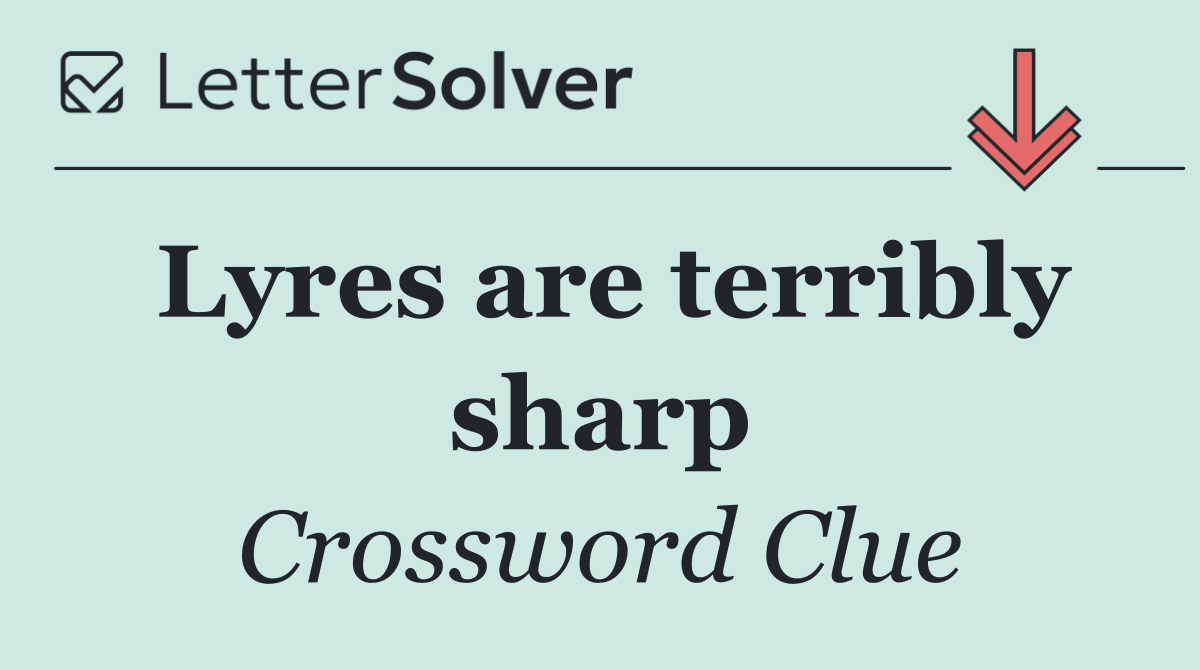 Lyres are terribly sharp
