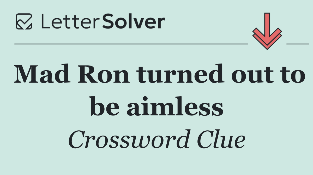 Mad Ron turned out to be aimless