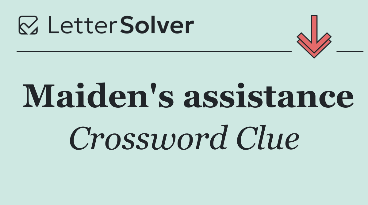 Maiden's assistance