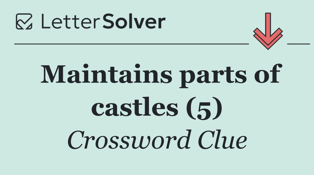 Maintains parts of castles (5)