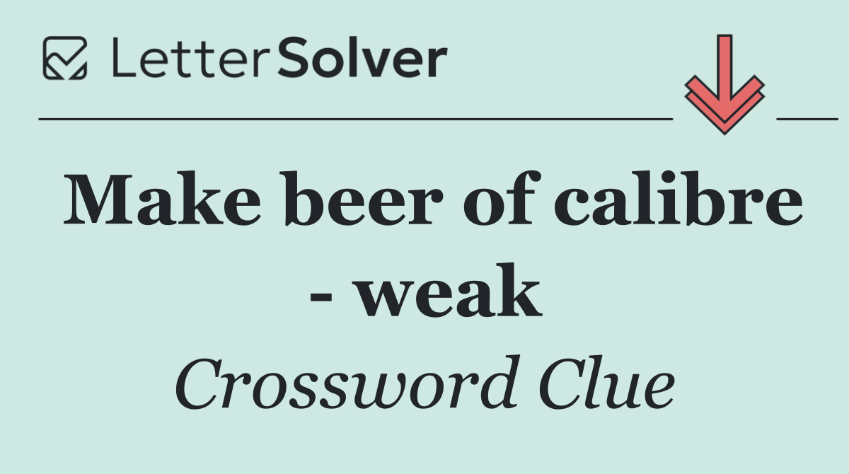 Make beer of calibre   weak