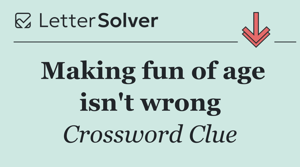 Making fun of age isn't wrong