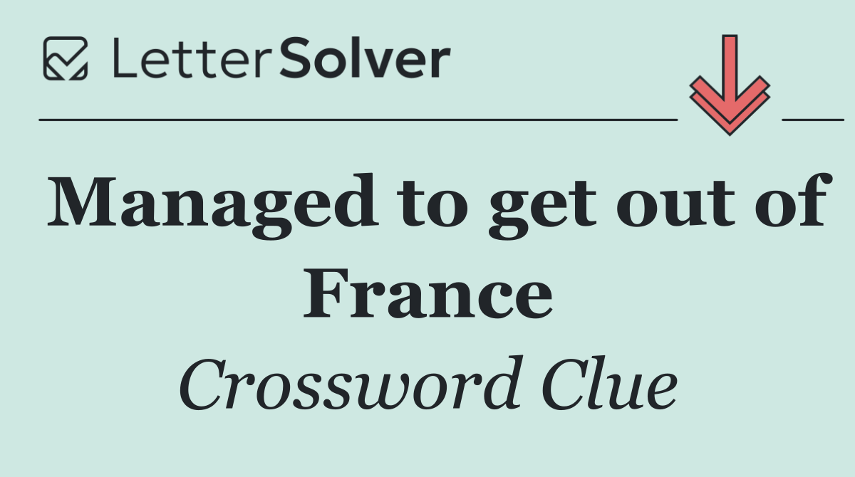 Managed to get out of France
