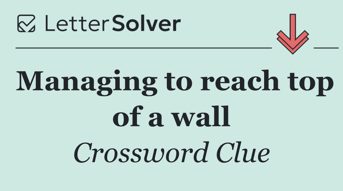 Managing to reach top of a wall