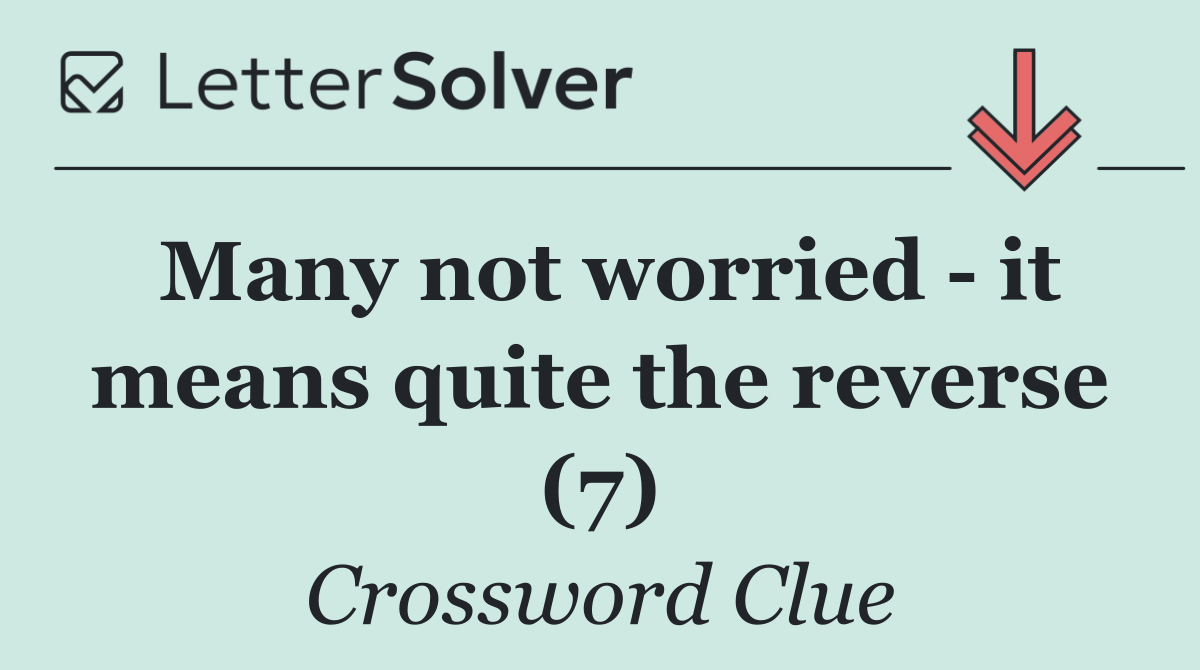 Many not worried   it means quite the reverse (7)