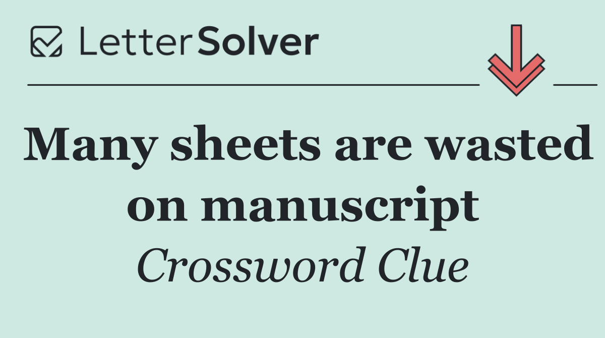 Many sheets are wasted on manuscript