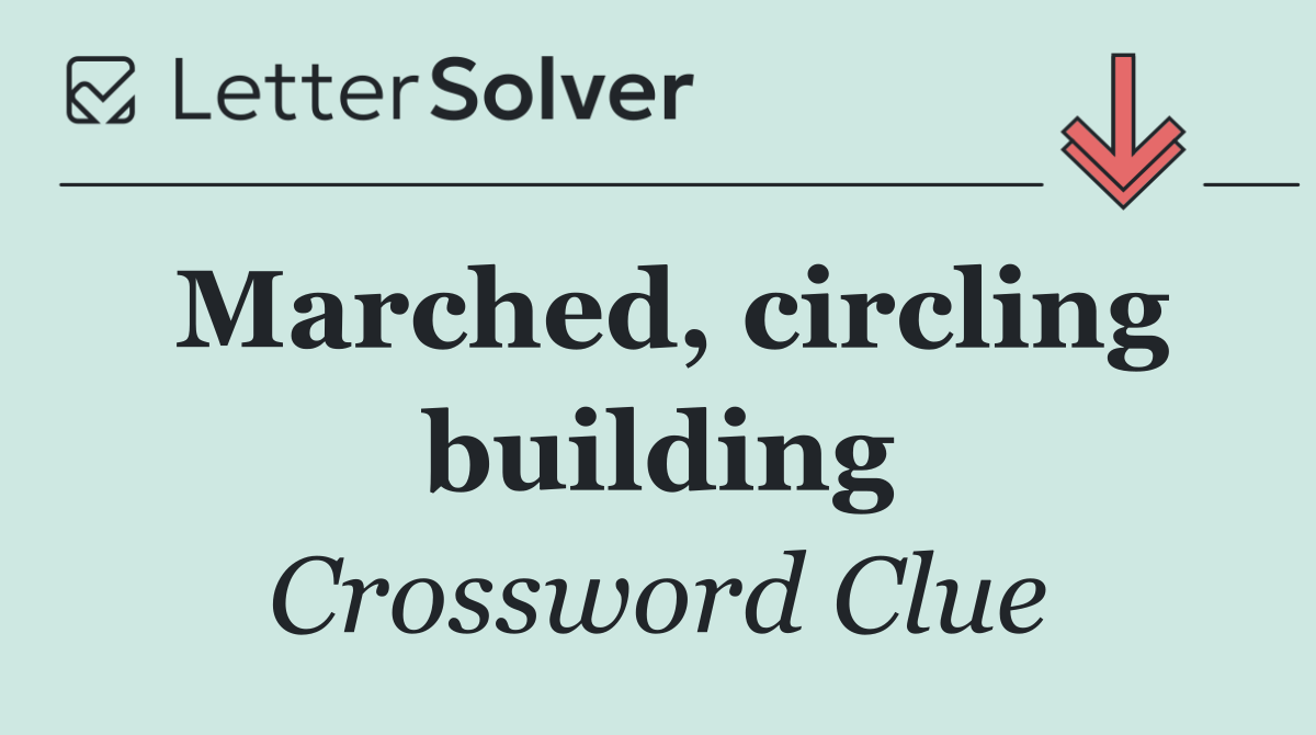 Marched, circling building
