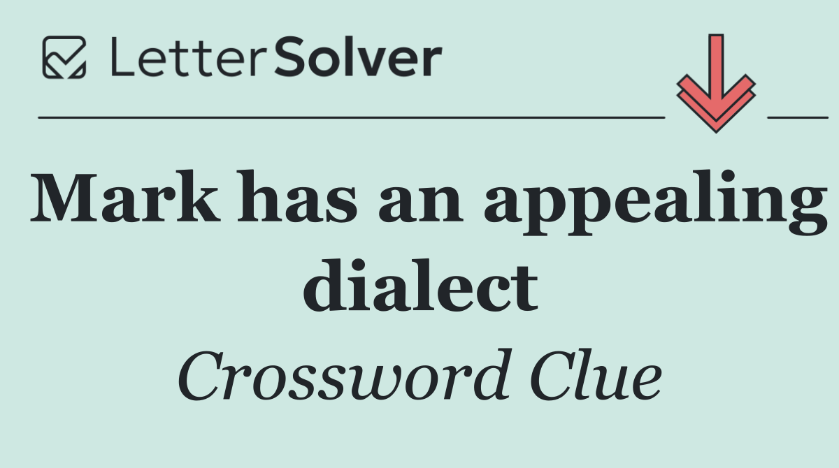 Mark has an appealing dialect