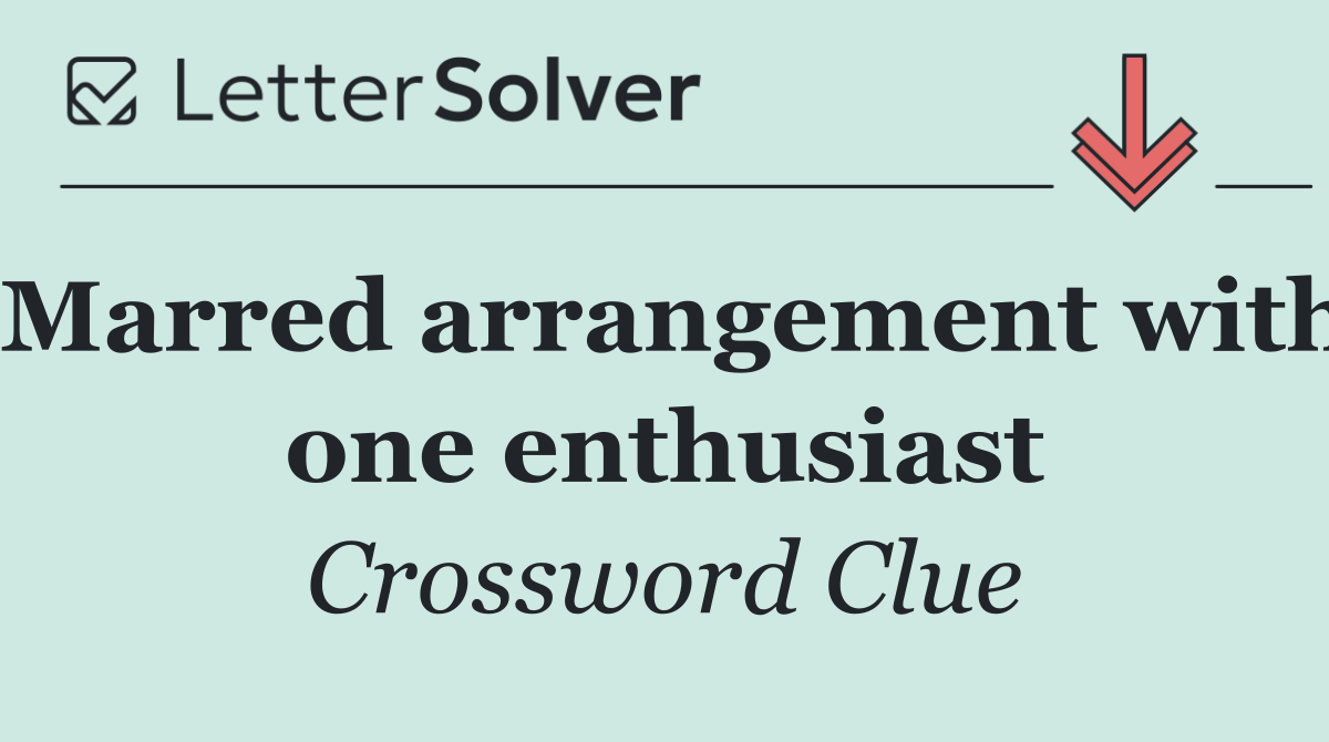 Marred arrangement with one enthusiast