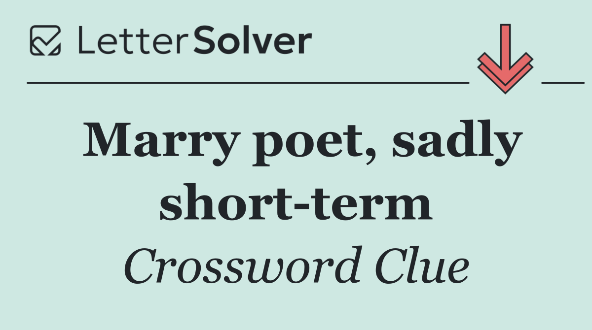 Marry poet, sadly short term