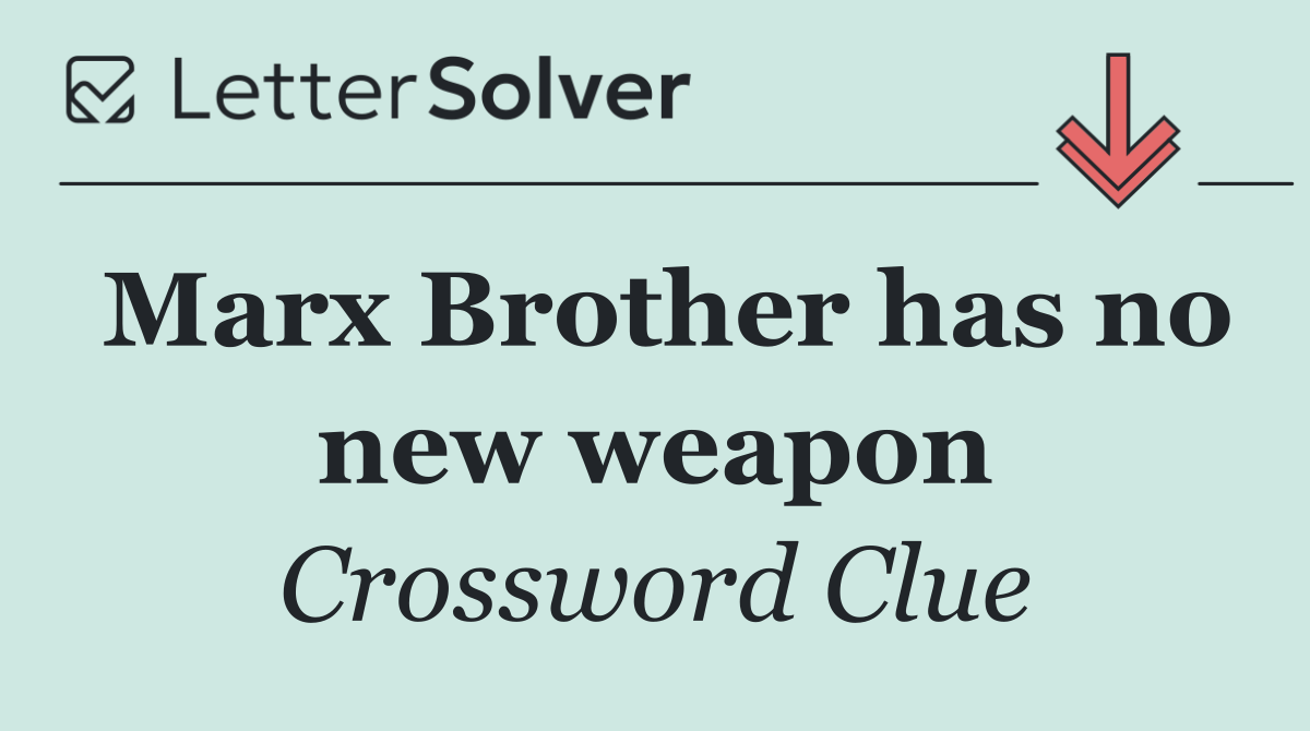 Marx Brother has no new weapon