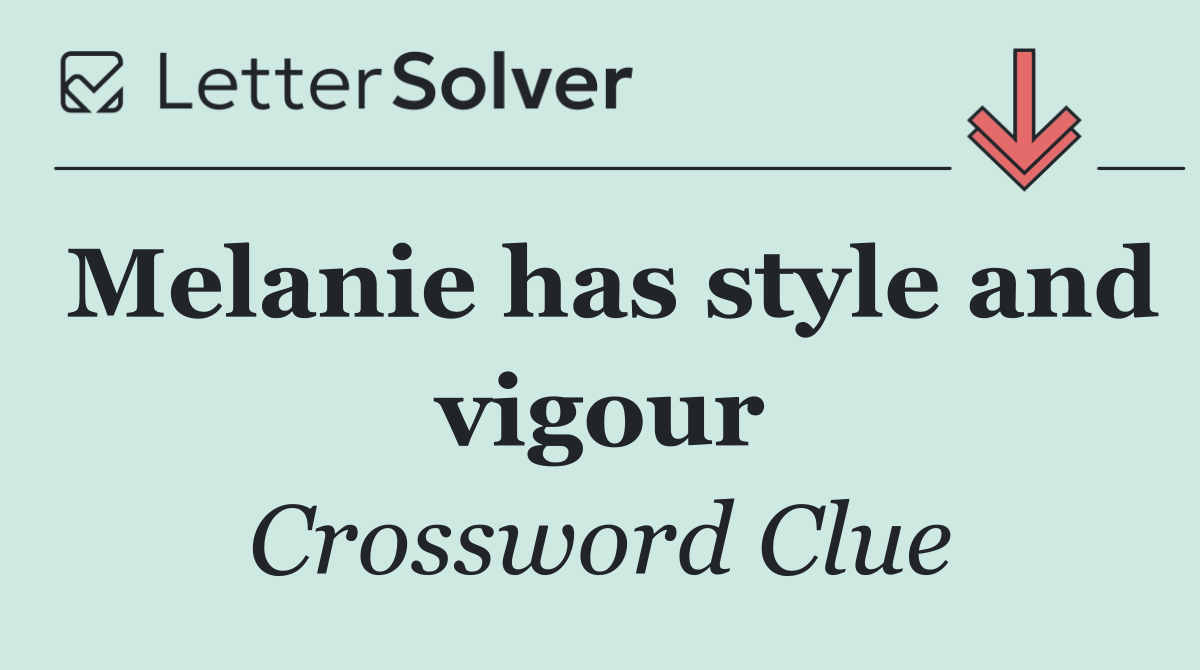 Melanie has style and vigour