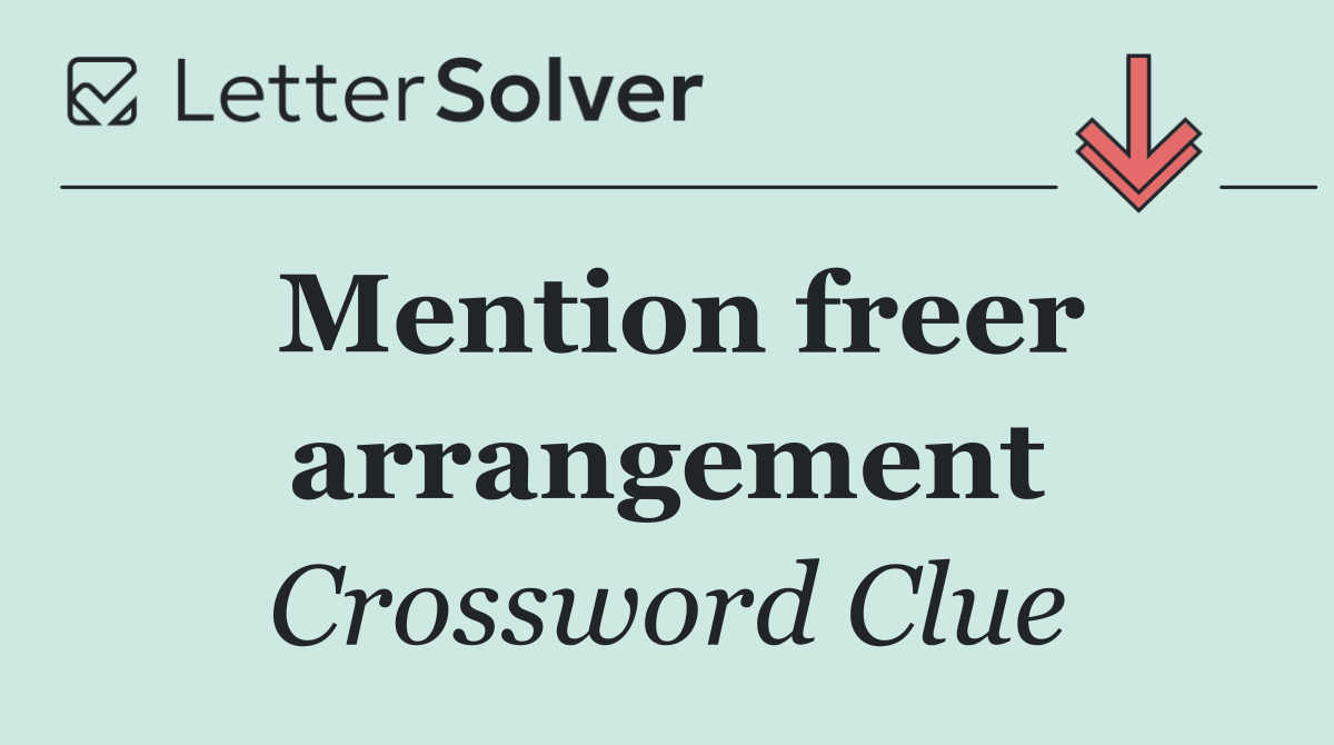 Mention freer arrangement