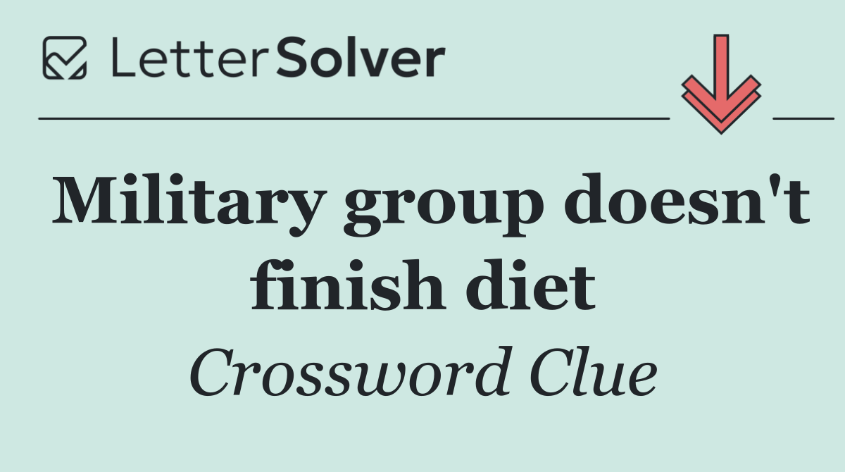 Military group doesn't finish diet