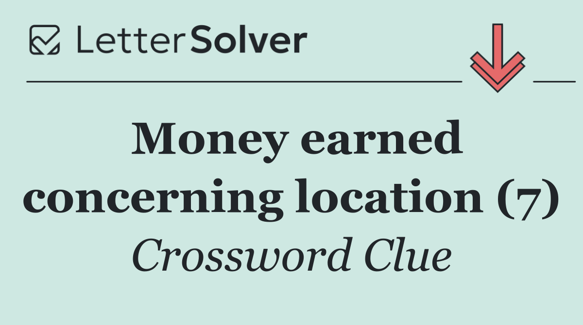 Money earned concerning location (7)
