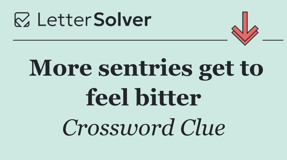 More sentries get to feel bitter
