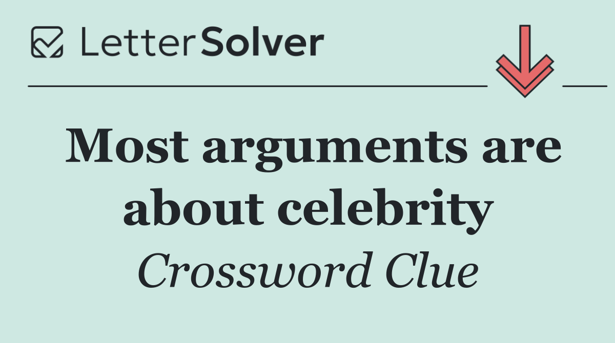 Most arguments are about celebrity