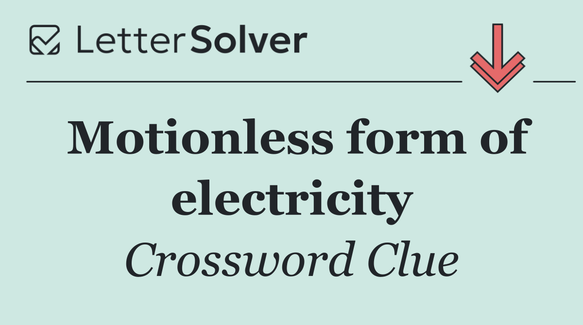 Motionless form of electricity