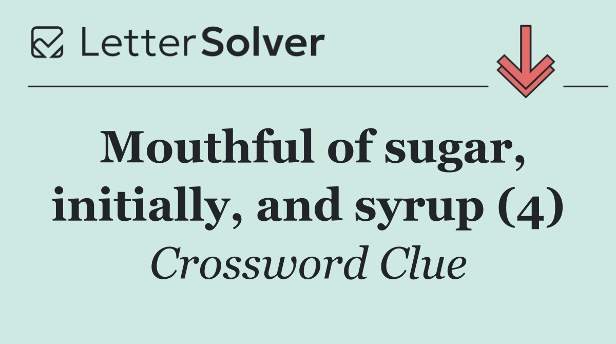 Mouthful of sugar, initially, and syrup (4)