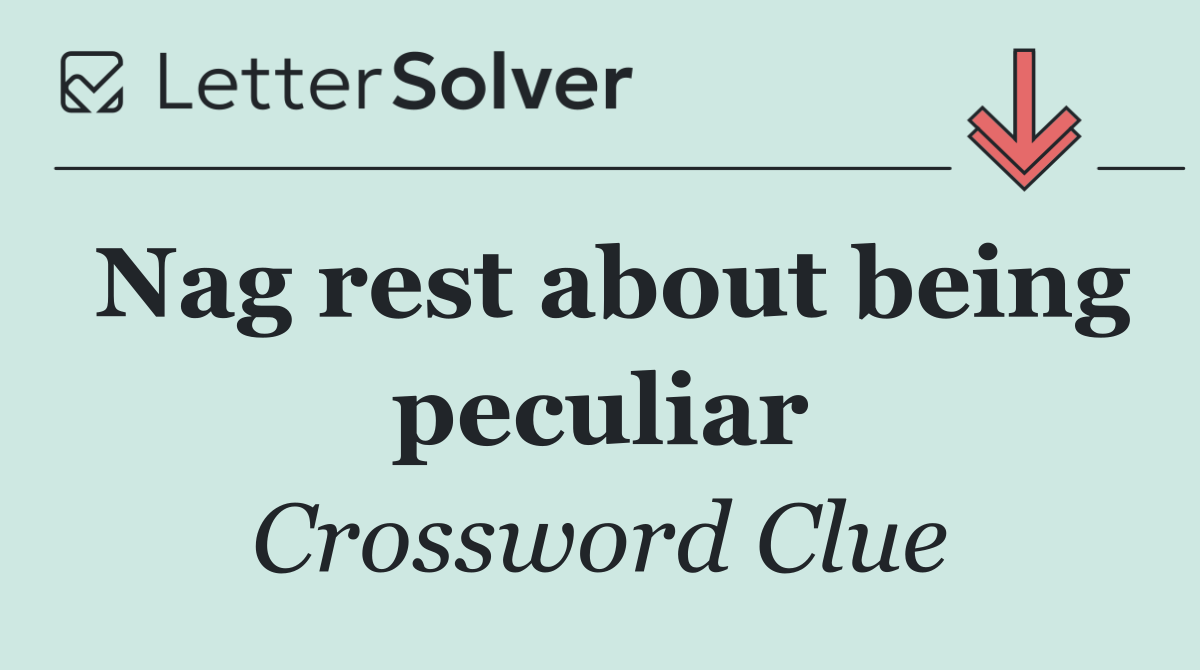 Nag rest about being peculiar