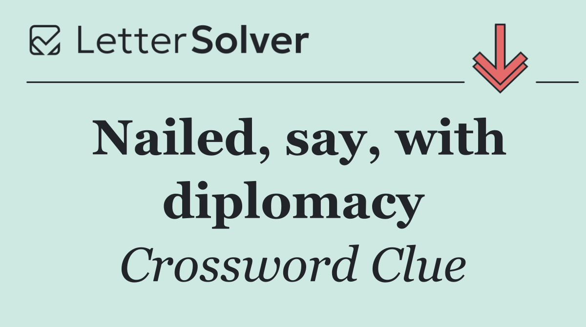 Nailed, say, with diplomacy