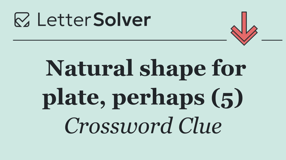 Natural shape for plate, perhaps (5)