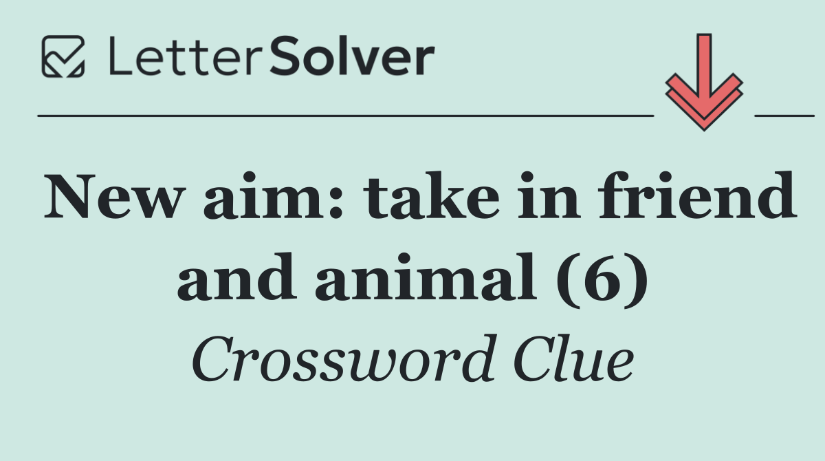 New aim: take in friend and animal (6)