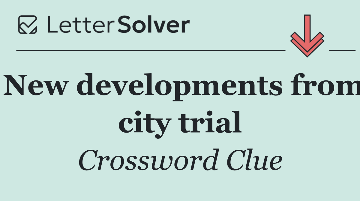 New developments from city trial