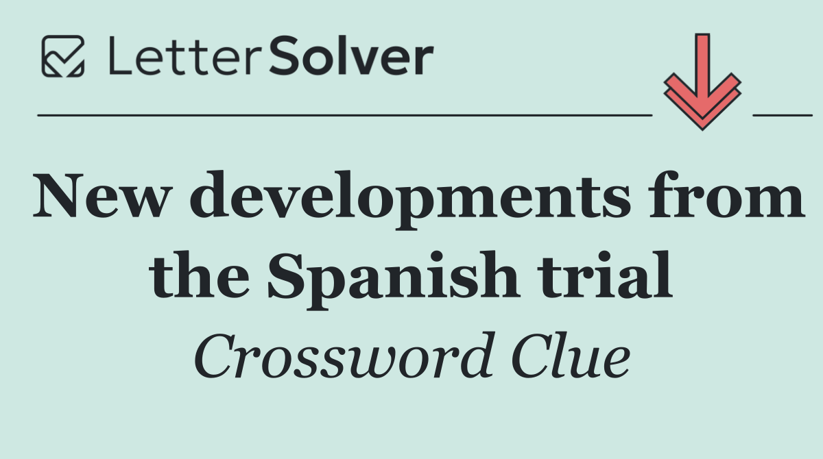 New developments from the Spanish trial