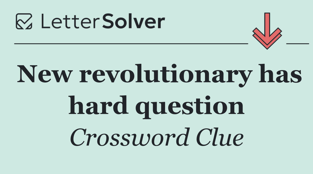 New revolutionary has hard question