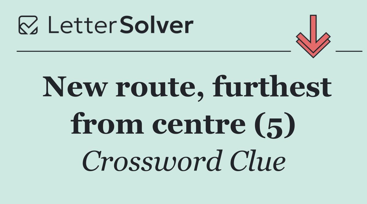 New route, furthest from centre (5)