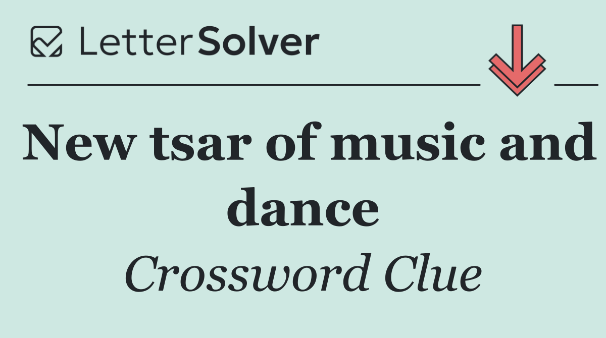 New tsar of music and dance